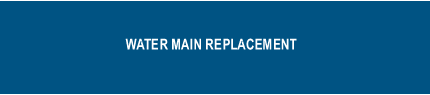 WATER MAIN REPLACEMENT